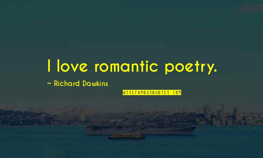 Fat Head Movie Quotes By Richard Dawkins: I love romantic poetry.