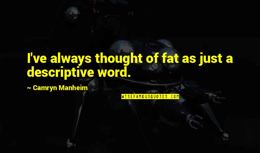 Fat Just Quotes By Camryn Manheim: I've always thought of fat as just a Fat Just Quotes By Camryn Manheim: I've always thought of fat as just a