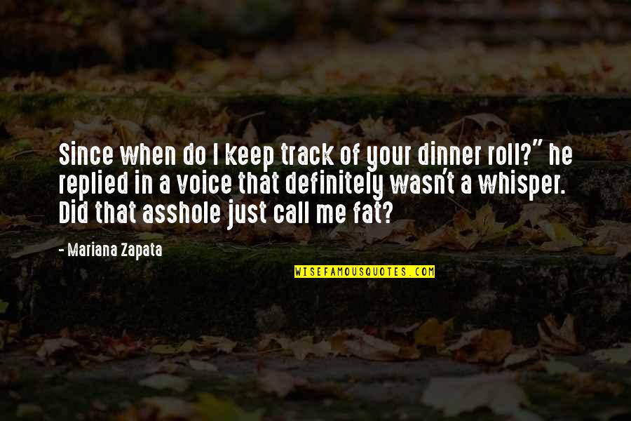 Fat Just Quotes By Mariana Zapata: Since when do I keep track of your Fat Just Quotes By Mariana Zapata: Since when do I keep track of your