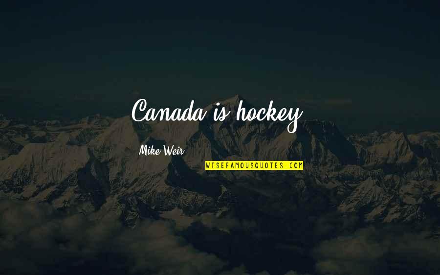 Fat Loss Journey Quotes By Mike Weir: Canada is hockey.