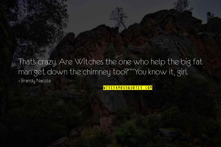 Fat Man Quotes By Brandy Nacole: That's crazy. Are Witches the one who help