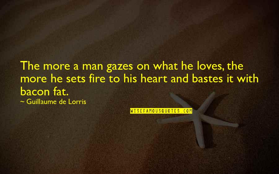 Fat Man Quotes By Guillaume De Lorris: The more a man gazes on what he