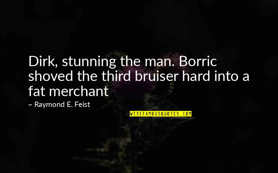 Fat Man Quotes By Raymond E. Feist: Dirk, stunning the man. Borric shoved the third