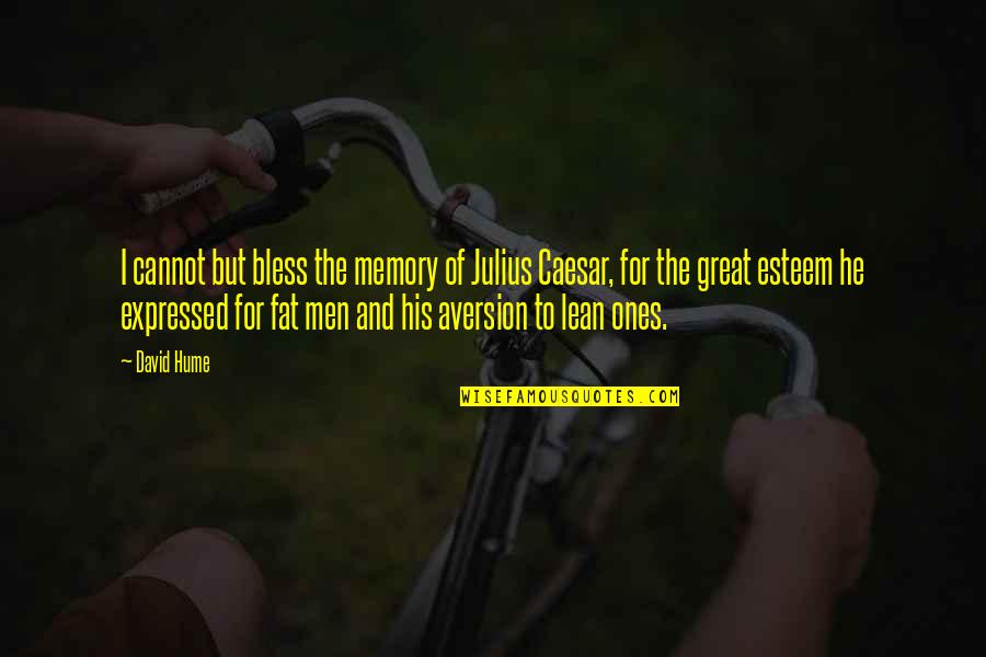 Fat Ones Quotes By David Hume: I cannot but bless the memory of Julius Fat Ones Quotes By David Hume: I cannot but bless the memory of Julius