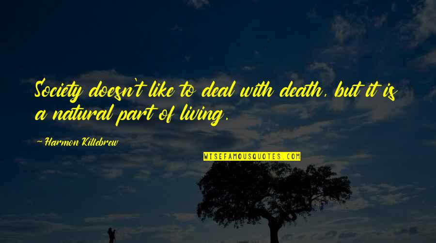 Fat Ppl Quotes By Harmon Killebrew: Society doesn't like to deal with death, but