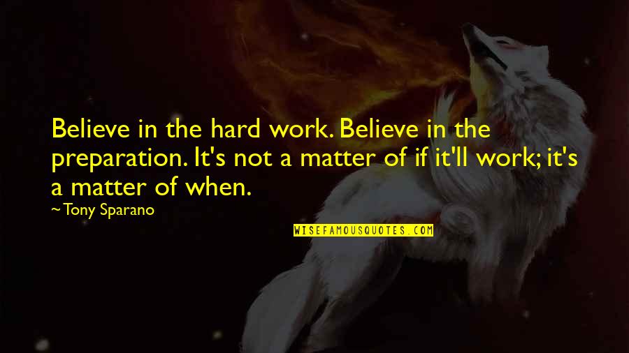 Fat Ppl Quotes By Tony Sparano: Believe in the hard work. Believe in the