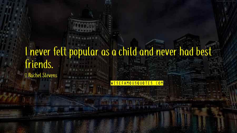 Fat Stock Quote Quotes By Rachel Stevens: I never felt popular as a child and