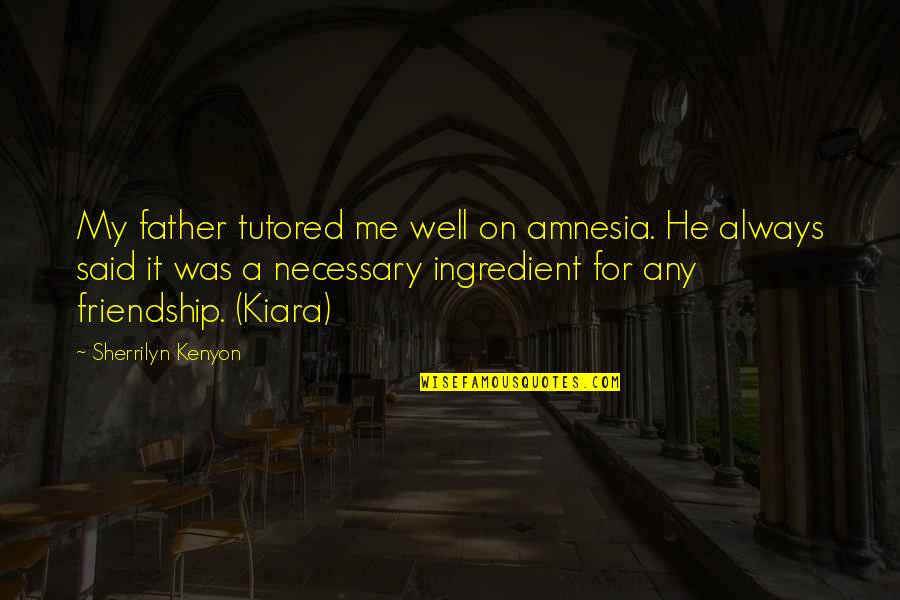 Fat Stock Quote Quotes By Sherrilyn Kenyon: My father tutored me well on amnesia. He
