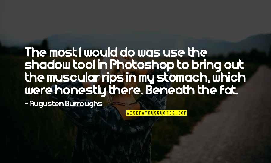 Fat Stomach Quotes By Augusten Burroughs: The most I would do was use the