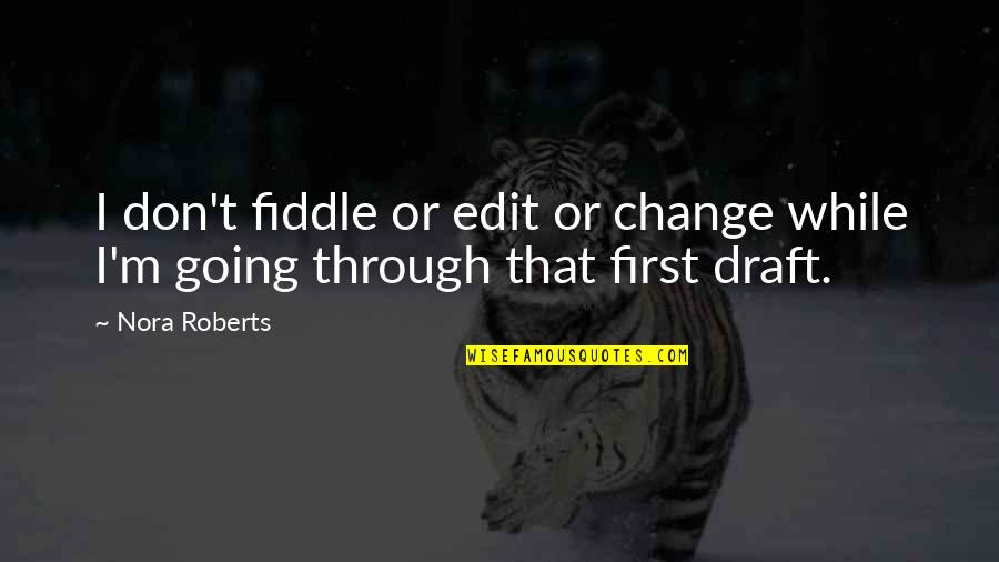 Fat Stomach Quotes By Nora Roberts: I don't fiddle or edit or change while