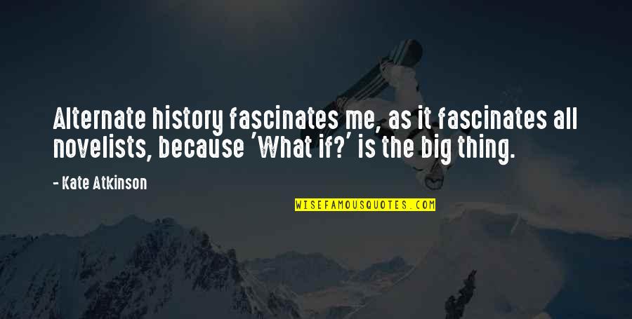 Fat To Fit Quotes By Kate Atkinson: Alternate history fascinates me, as it fascinates all