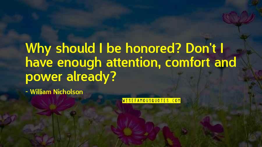 Fat Tony And Co Quotes By William Nicholson: Why should I be honored? Don't I have Fat Tony And Co Quotes By William Nicholson: Why should I be honored? Don't I have