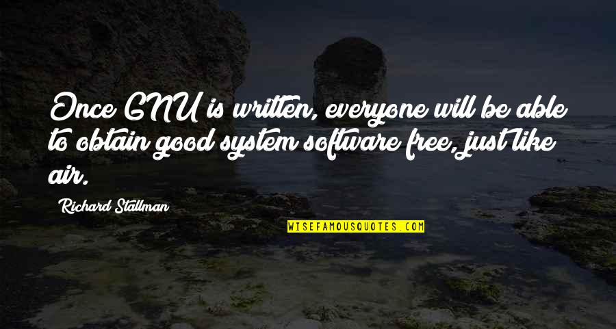 Fat Trel Best Quotes By Richard Stallman: Once GNU is written, everyone will be able