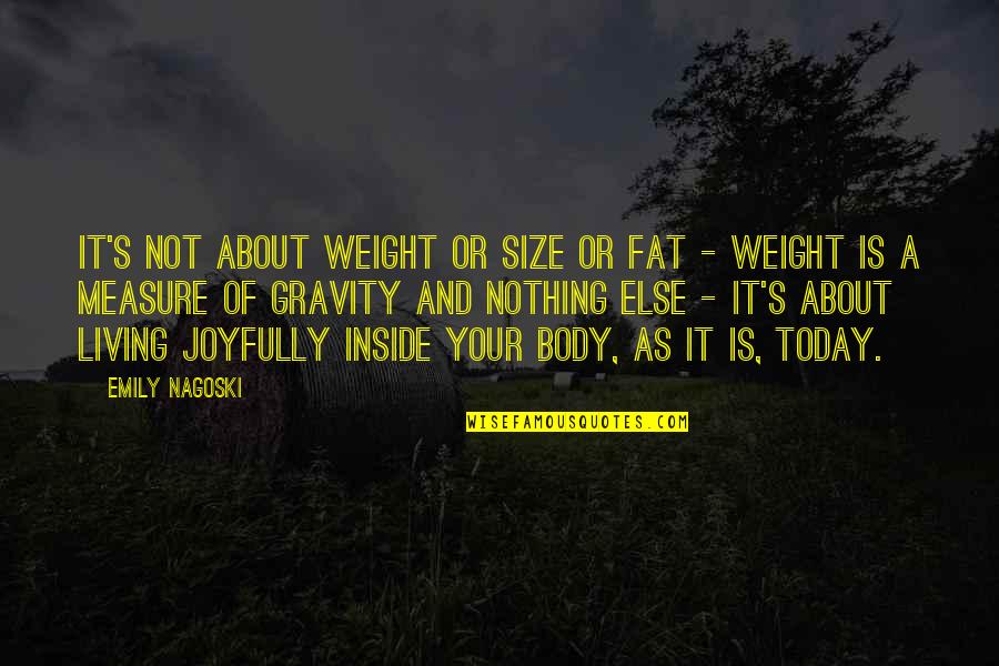 Fat Weight Quotes By Emily Nagoski: It's not about weight or size or fat