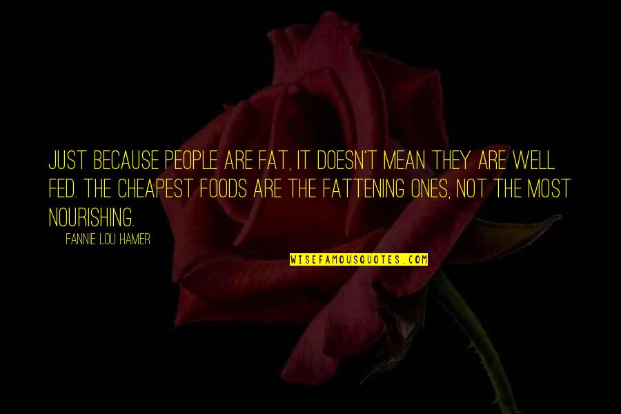 Fat Weight Quotes By Fannie Lou Hamer: Just because people are fat, it doesn't mean