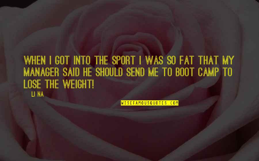 Fat Weight Quotes By Li Na: When I got into the sport I was