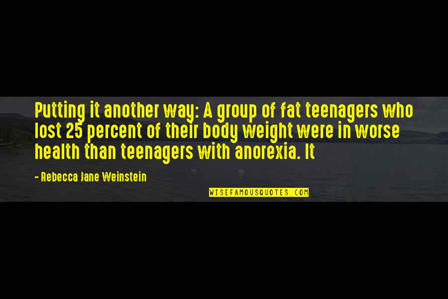 Fat Weight Quotes By Rebecca Jane Weinstein: Putting it another way: A group of fat