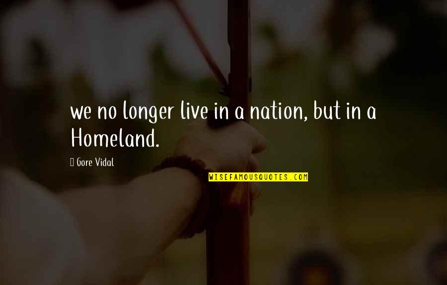 Fat Weightlifter Quotes By Gore Vidal: we no longer live in a nation, but