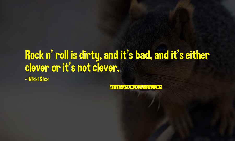 Fat Weightlifter Quotes By Nikki Sixx: Rock n' roll is dirty, and it's bad,