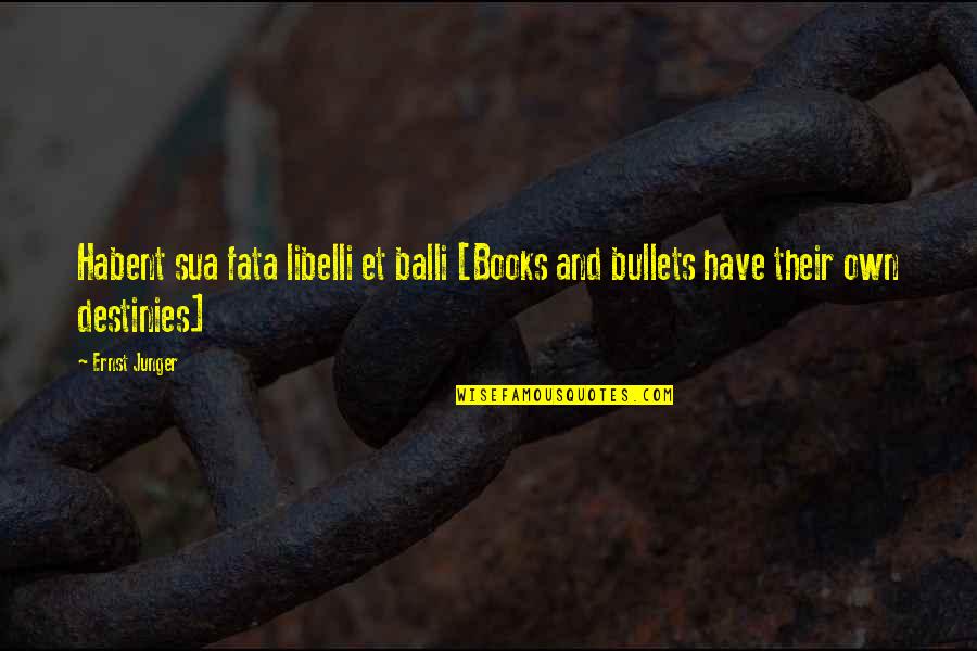 Fata Quotes By Ernst Junger: Habent sua fata libelli et balli [Books and