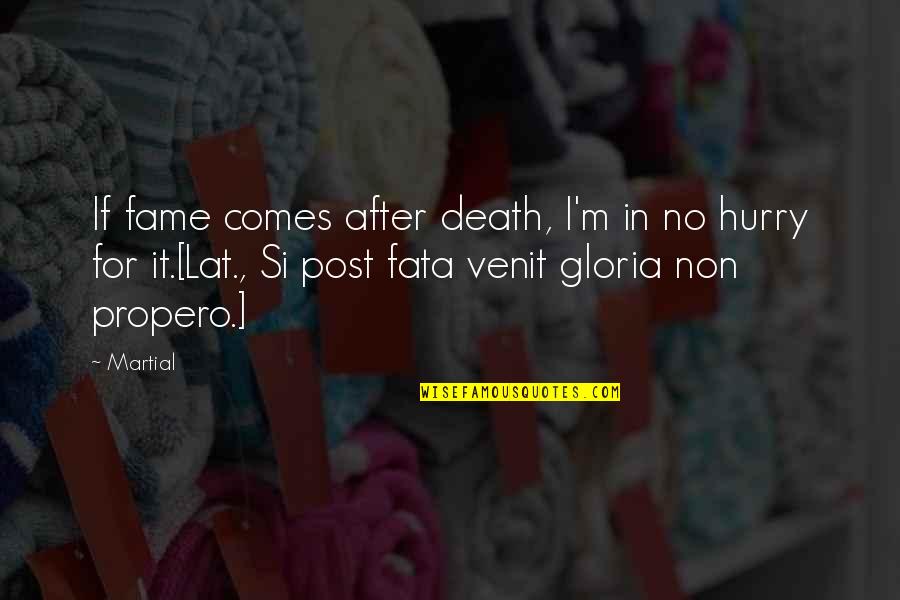 Fata Quotes By Martial: If fame comes after death, I'm in no Fata Quotes By Martial: If fame comes after death, I'm in no