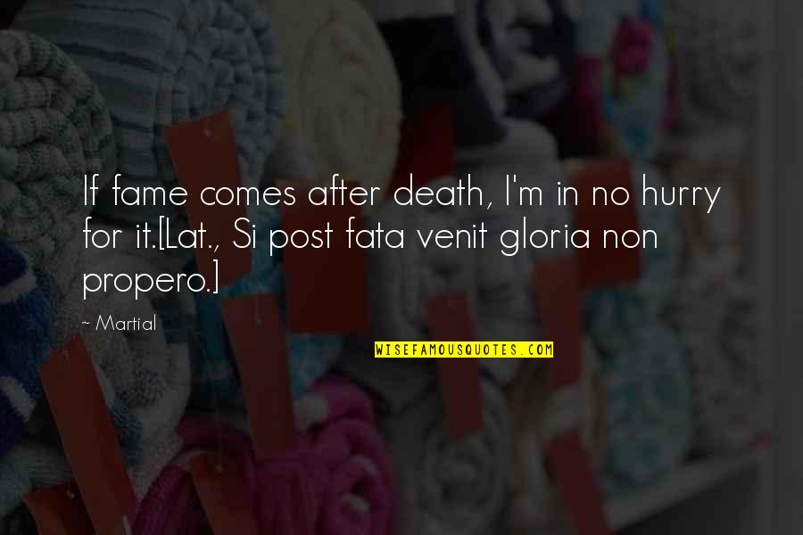 Fata Quotes By Martial: If fame comes after death, I'm in no