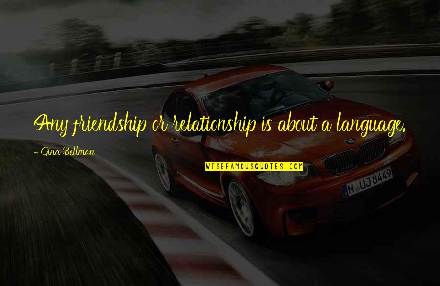 Fatafat Jayalaxmi Quotes By Gina Bellman: Any friendship or relationship is about a language. Fatafat Jayalaxmi Quotes By Gina Bellman: Any friendship or relationship is about a language.