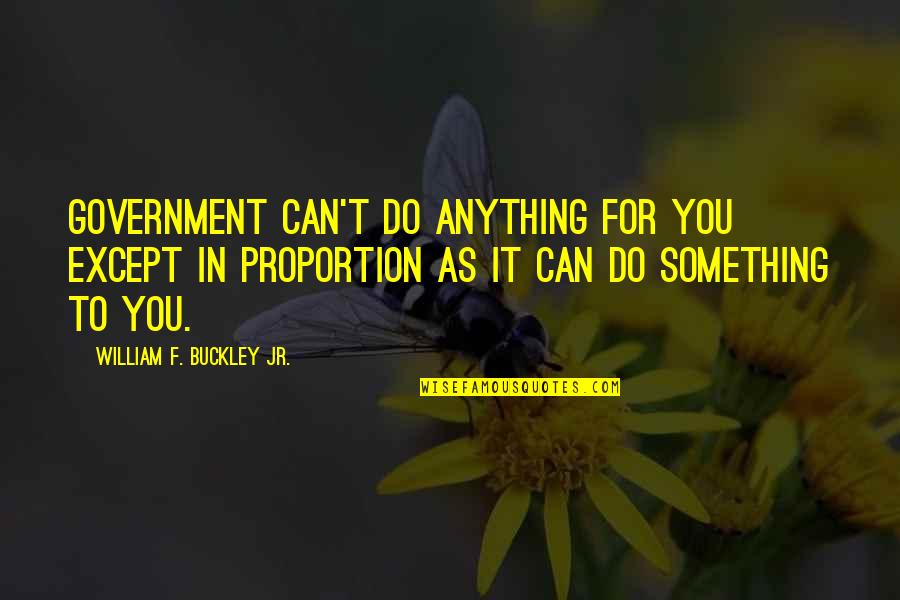 Fatal Affair Quotes By William F. Buckley Jr.: Government can't do anything for you except in