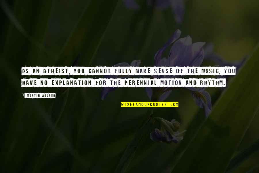 Fatal Attraction Love Quotes By Martin Walser: As an atheist, you cannot fully make sense Fatal Attraction Love Quotes By Martin Walser: As an atheist, you cannot fully make sense
