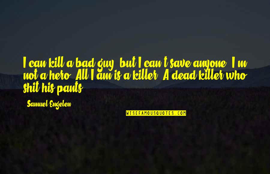 Fatal Attraction Love Quotes By Samuel Engelen: I can kill a bad guy, but I Fatal Attraction Love Quotes By Samuel Engelen: I can kill a bad guy, but I