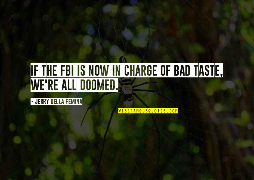Fatal Conceit Quotes By Jerry Della Femina: If the FBI is now in charge of