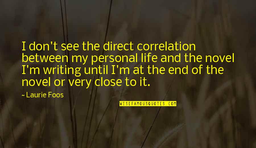 Fatal Conceit Quotes By Laurie Foos: I don't see the direct correlation between my