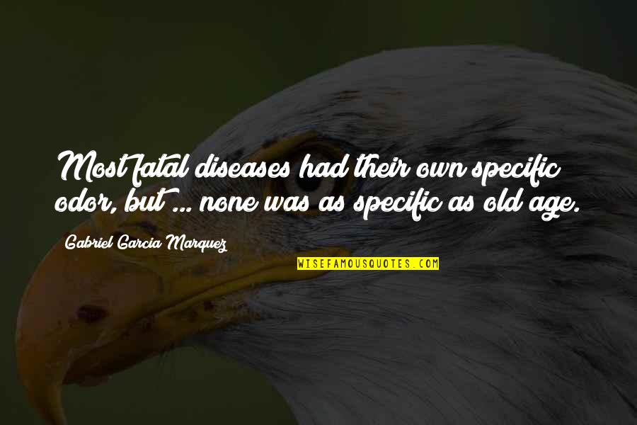 Fatal Diseases Quotes By Gabriel Garcia Marquez: Most fatal diseases had their own specific odor,