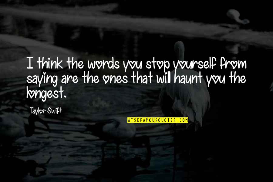 Fatal Flaws Quotes By Taylor Swift: I think the words you stop yourself from