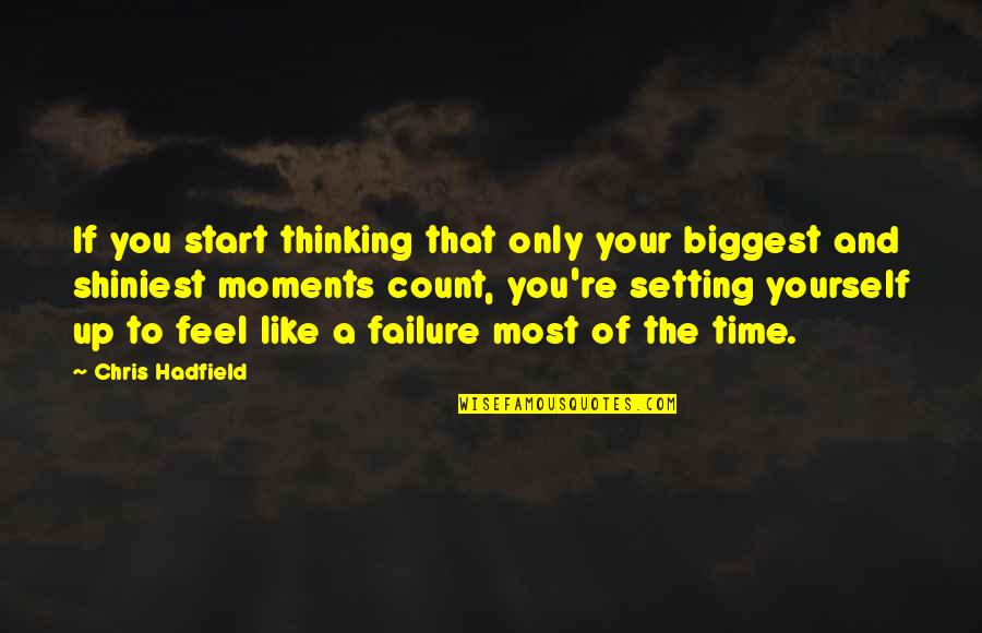 Fatal Love Quotes By Chris Hadfield: If you start thinking that only your biggest Fatal Love Quotes By Chris Hadfield: If you start thinking that only your biggest