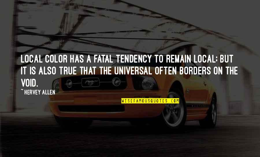 Fatal Quotes By Hervey Allen: Local color has a fatal tendency to remain