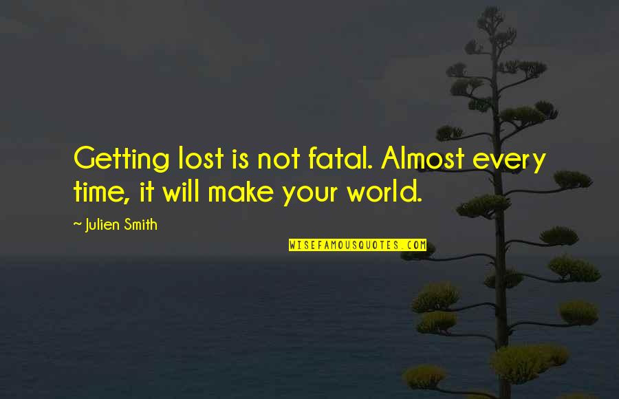 Fatal Quotes By Julien Smith: Getting lost is not fatal. Almost every time,