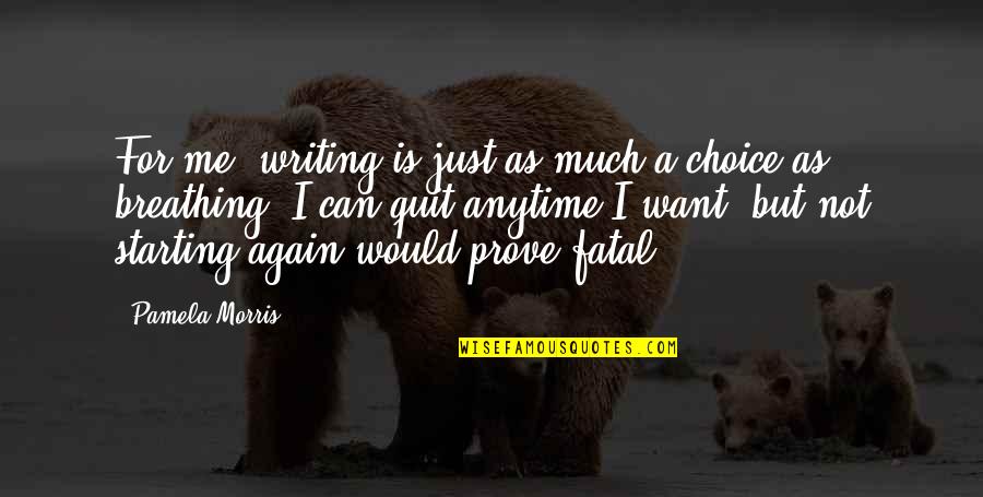 Fatal Quotes By Pamela Morris: For me, writing is just as much a