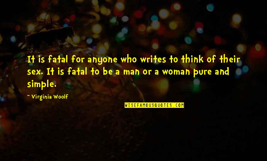 Fatal Quotes By Virginia Woolf: It is fatal for anyone who writes to