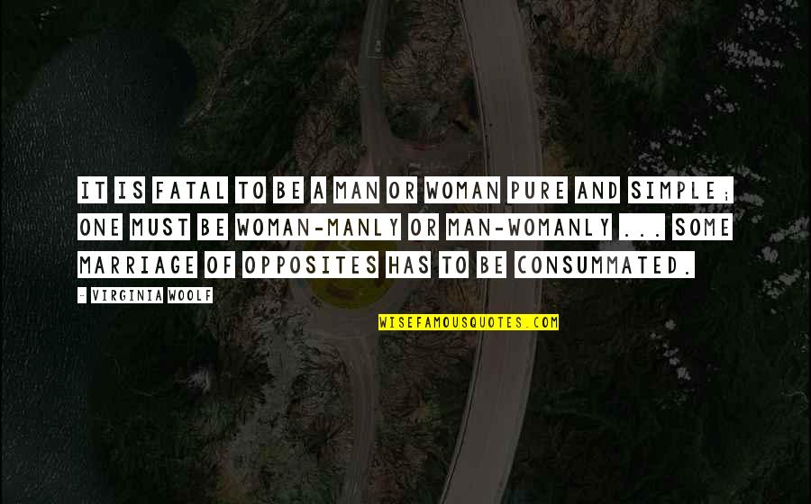 Fatal Woman Quotes By Virginia Woolf: It is fatal to be a man or