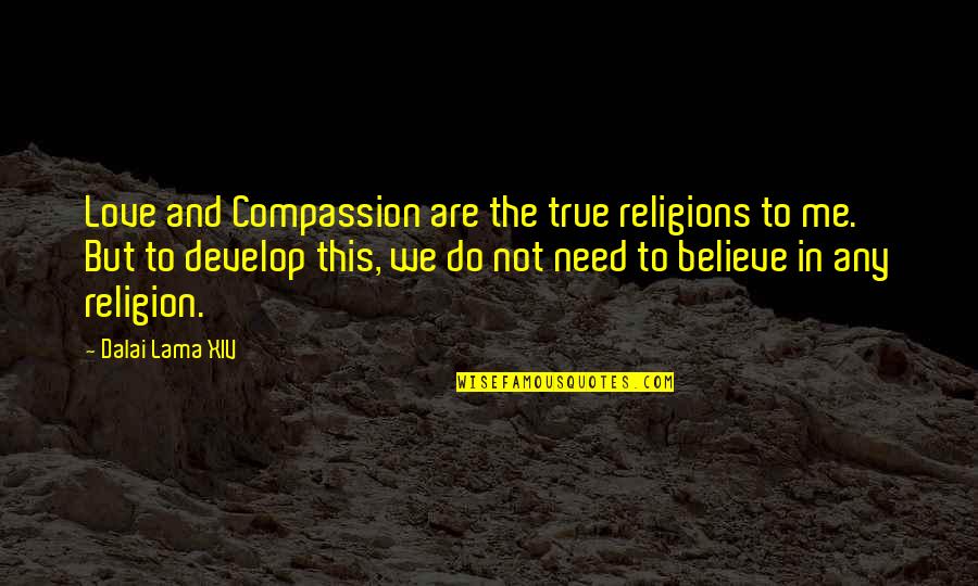 Fatale Quotes By Dalai Lama XIV: Love and Compassion are the true religions to