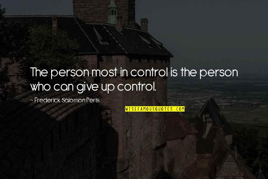 Fatalidad Julio Quotes By Frederick Salomon Perls: The person most in control is the person Fatalidad Julio Quotes By Frederick Salomon Perls: The person most in control is the person