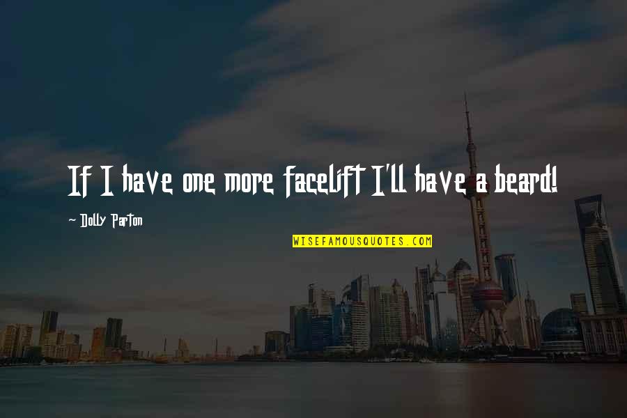 Fatalismo In Hispanic Culture Quotes By Dolly Parton: If I have one more facelift I'll have