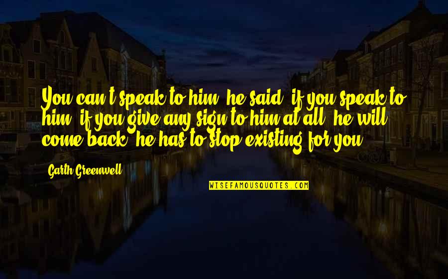 Fatalismo In Hispanic Culture Quotes By Garth Greenwell: You can't speak to him, he said, if