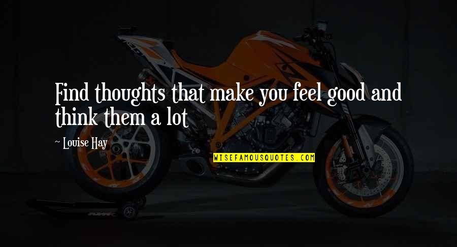 Fatalismo In Hispanic Culture Quotes By Louise Hay: Find thoughts that make you feel good and