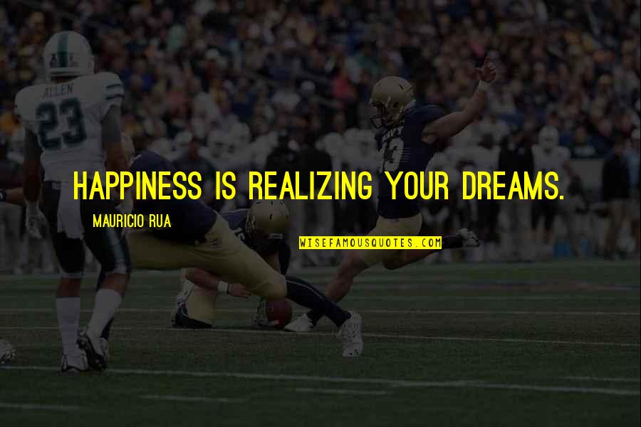 Fatalismo In Hispanic Culture Quotes By Mauricio Rua: Happiness is realizing your dreams.
