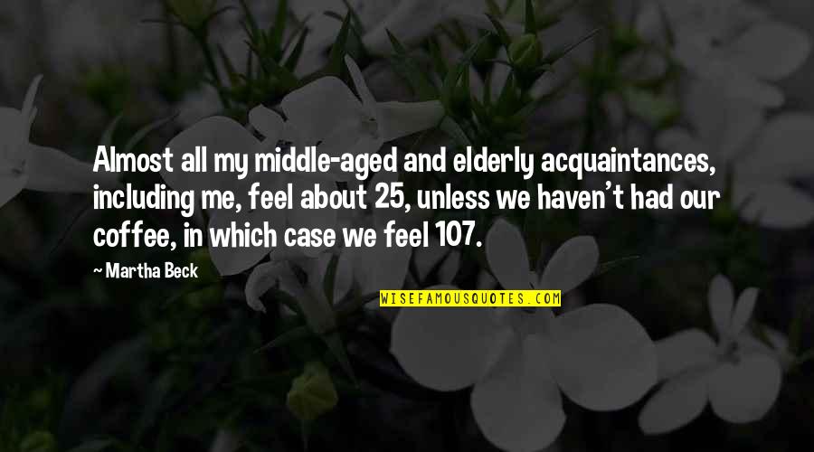 Fatalista Definizione Quotes By Martha Beck: Almost all my middle-aged and elderly acquaintances, including