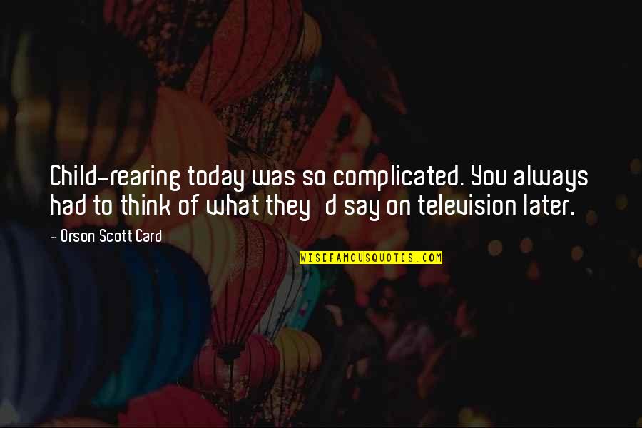 Fatalista Definizione Quotes By Orson Scott Card: Child-rearing today was so complicated. You always had