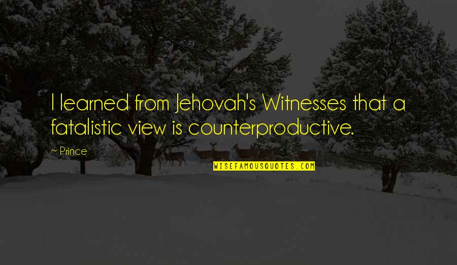 Fatalistic Quotes By Prince: I learned from Jehovah's Witnesses that a fatalistic