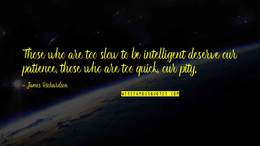 Fatalite French Quotes By James Richardson: Those who are too slow to be intelligent Fatalite French Quotes By James Richardson: Those who are too slow to be intelligent